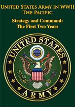 United States Army in WWII - United States Army in WWII - the Pacific - Strategy and Command: the First Two Years