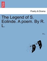 The Legend of S. Eolinde. a Poem. by R. L.