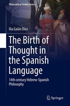 Philosophical Studies Series 127 - The Birth of Thought in the Spanish Language