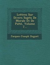 Lettres Sur Divers Sujets de Morale Et de Piete, Volume 7...
