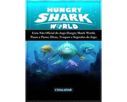 Guia Não Oficial Do Jogo Hungry Shark World, Passo A Passo, Dicas, Truques E Segredos Do Jogo