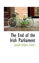 The End of the Irish Parliament