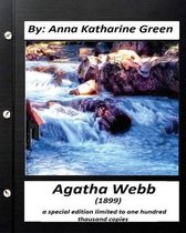 Agatha Webb (1899) by: Anna Katharine Green (A special edition)