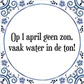Tegeltje met Spreuk (Tegeltjeswijsheid): Op 1 april geen zon, vaak water in de ton! + Kado verpakking & Plakhanger
