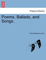 Poems, Ballads, and Songs.