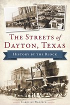History & Guide - The Streets of Dayton, Texas: History by the Block