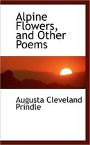Alpine Flowers, and Other Poems