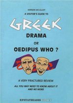 A Visitor's Guide to Greek Drama or Oedipus Who?