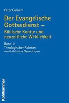 Der Evangelische Gottesdienst - Biblische Kontur Und Neuzeitliche Wirklichkeit: Band 1