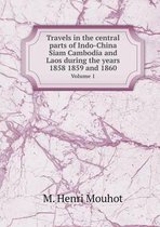 Travels in the central parts of Indo-China Siam Cambodia and Laos during the years 1858 1859 and 1860 Volume 1