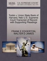 Todok V. Union State Bank of Harvard, NEB U.S. Supreme Court Transcript of Record with Supporting Pleadings