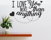 Muursticker - I Love You More Than Anything - Zwart 58x86