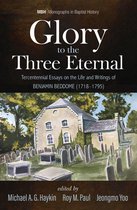 Monographs in Baptist History 13 - Glory to the Three Eternal