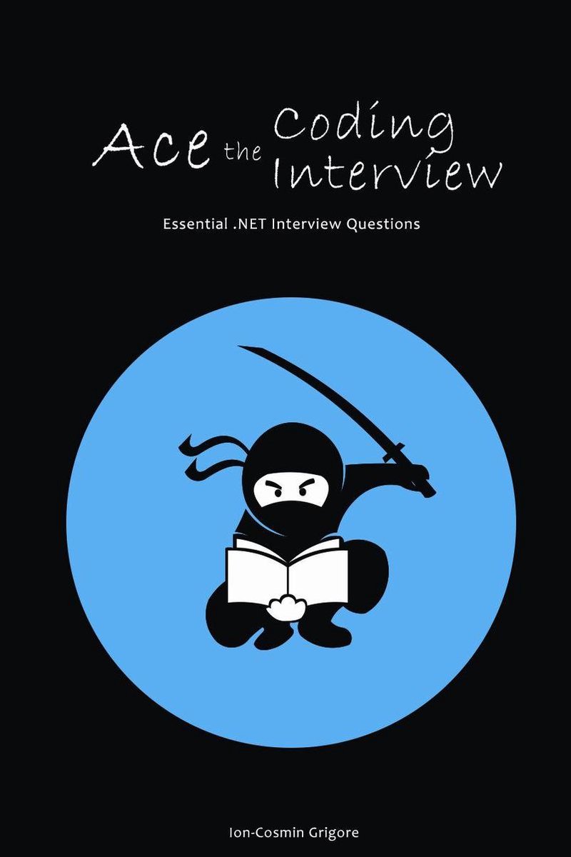 Ace The Coding Interview: Essential .NET Interview Questions - Ion Cosmin Grigore