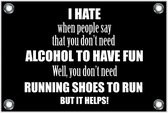 Tuinposter – Tekst: 'I hate when people say that you don't need alcohol to have fun. Well, you don't need running shoes to run but it helps!'– 150x100cm Foto op Tuinposter (wanddecoratie voor buiten en binnen)