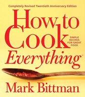 How to Cook Everything—Completely Revised Twentieth Anniversary Edition