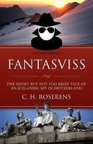 Swiceland 2 - Fantasviss: The Short but not too Brief Tale of an Icelandic Spy in Switzerland