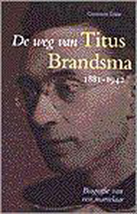 De weg van Titus Brandsma 1881-1942