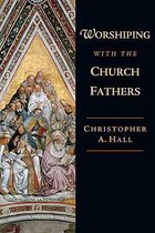 Worshiping With the Church Fathers