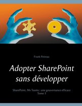 Adopter sharepoint sans developper 3 - Adopter SharePoint sans développer