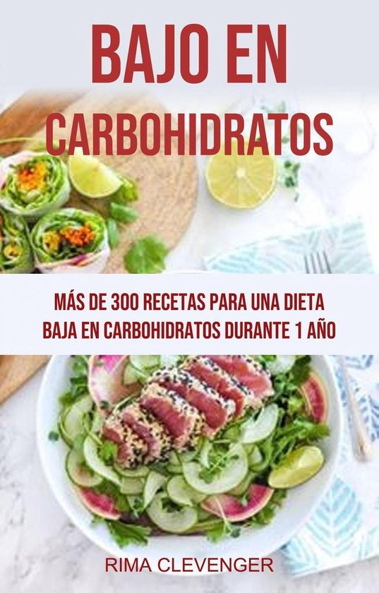 Bajo En Carbohidratos: Más De 300 Recetas Para Una Dieta Baja En  Carbohidratos Durante... 