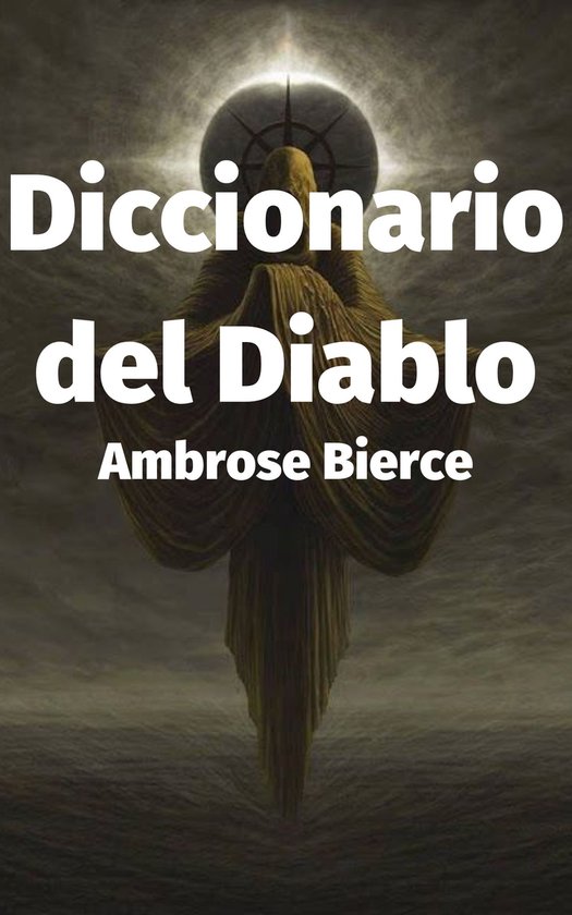 Boekomslag van "Diccionario del Diablo" van Ambrose Bierce met een mystiek figuur onder een gloeiende bol.