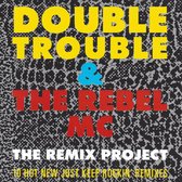 Double Trouble & The Rebel MC - The Remix Project