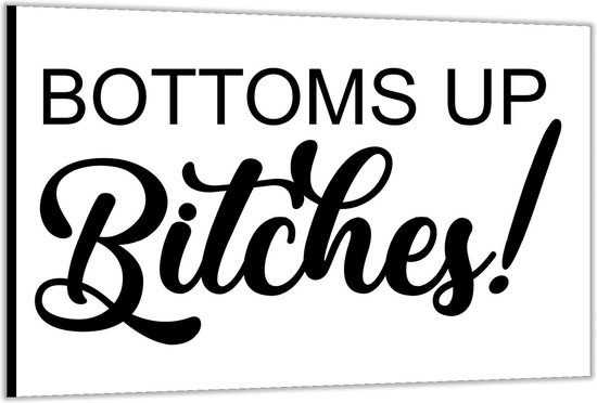 Foto: Dibond tekst bottoms up bitches 120x80cm foto op aluminium wanddecoratie van metaal 