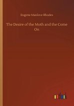 The Desire of the Moth and the Come On