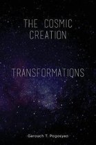 The Cosmic Creation & Transformations