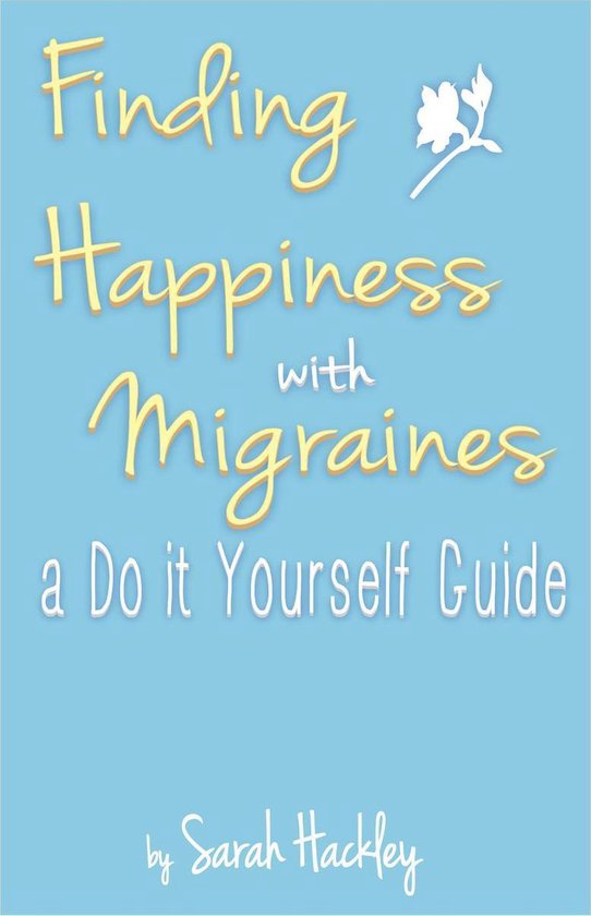 Finding Happiness with Migraines: a Do It Yourself Guide - cover