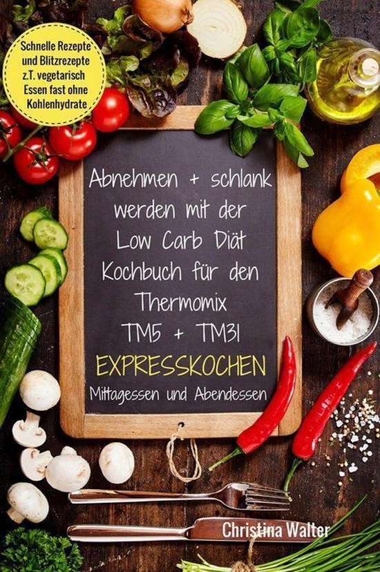 Bol Com Abnehmen Schlank Werden Mit Der Low Carb Diat Kochbuch Fur Den Thermomix Tm5 Tm31