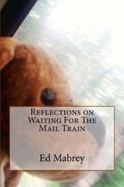 Reflections on Waiting for the Mail Train