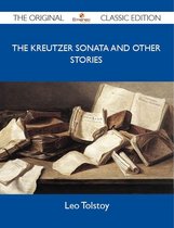 The Kreutzer Sonata and Other Stories - The Original Classic Edition