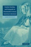 Cambridge Studies in American Literature and CultureSeries Number 147- Family, Kinship, and Sympathy in Nineteenth-Century American Literature