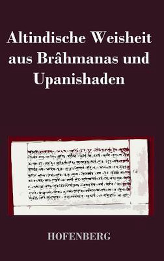 Altindische Weisheit aus Brâhmanas und Upanishaden