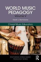 Routledge World Music Pedagogy Series- World Music Pedagogy, Volume V: Choral Music Education