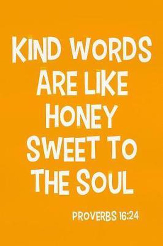 Kind Words Are Like Honey Sweet to the Soul Proverbs 16, Faith Walker