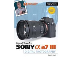 The David Busch Camera Guide Series - David Busch's Sony Alpha a7 III Guide to Digital Photography