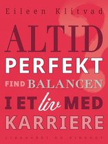 Altid perfekt? Find balancen i et liv med karriere