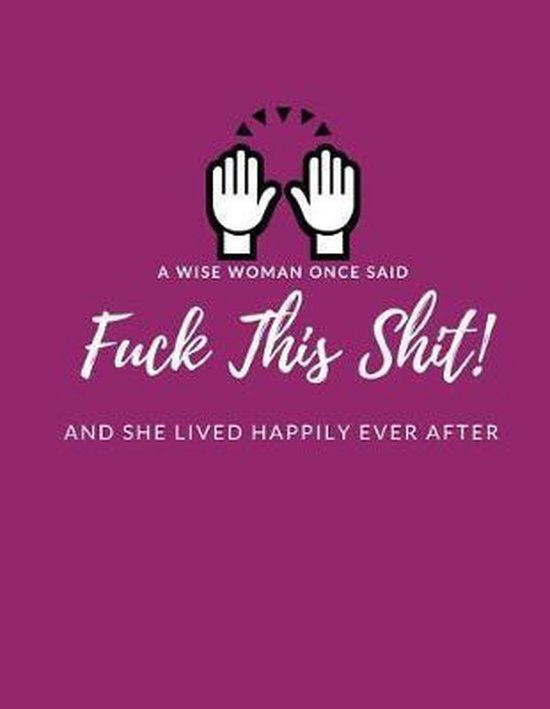 A Wise Woman Once Said F*ck This Sh*it And She Lived Happily ... - cover