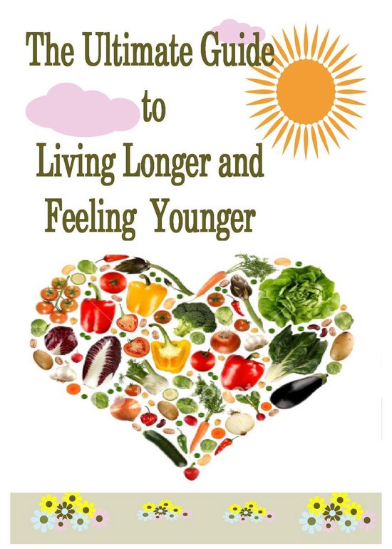 The Ultimate Guide to Living Longer and Feeling Younger - cover