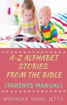 A-Z Alphabet Stories from the Bible (Parents Manual)
