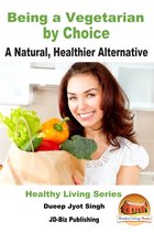 Being a Vegetarian by Choice: A Natural, Healthier Alternative