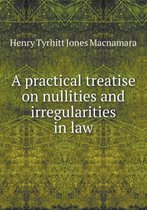 A practical treatise on nullities and irregularities in law