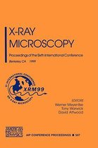 X-ray Microscopy: Proceedings of the Sixth International Conference Berkeley, Ca, 2-6 August 1999