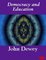 Democracy and Education, With linked Table of Contents - John Dewey