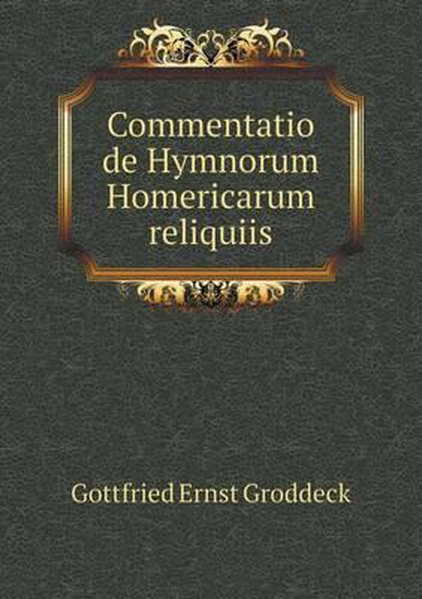 Commentatio de Hymnorum Homericarum reliquiis - Gottfried Ernst Groddeck
