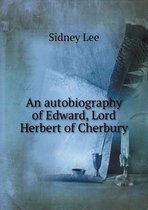 An autobiography of Edward, Lord Herbert of Cherbury