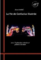 Asie et Chine : romans, contes et études - La Vie de Confucius – avec 72 planches colorées et peintes à la main [Nouv. éd. revue et mise à jour].